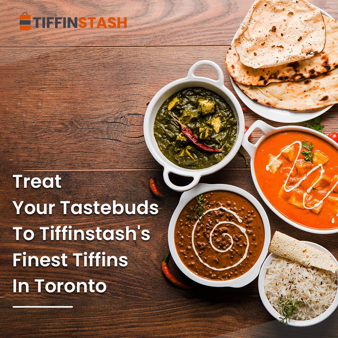 Treat Your Tastebuds To TiffinStash's Finest Tiffins In Toronto