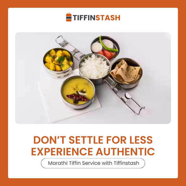 Don’t Settle For Less - Experience Authentic Marathi Tiffin Service With TiffinStash!