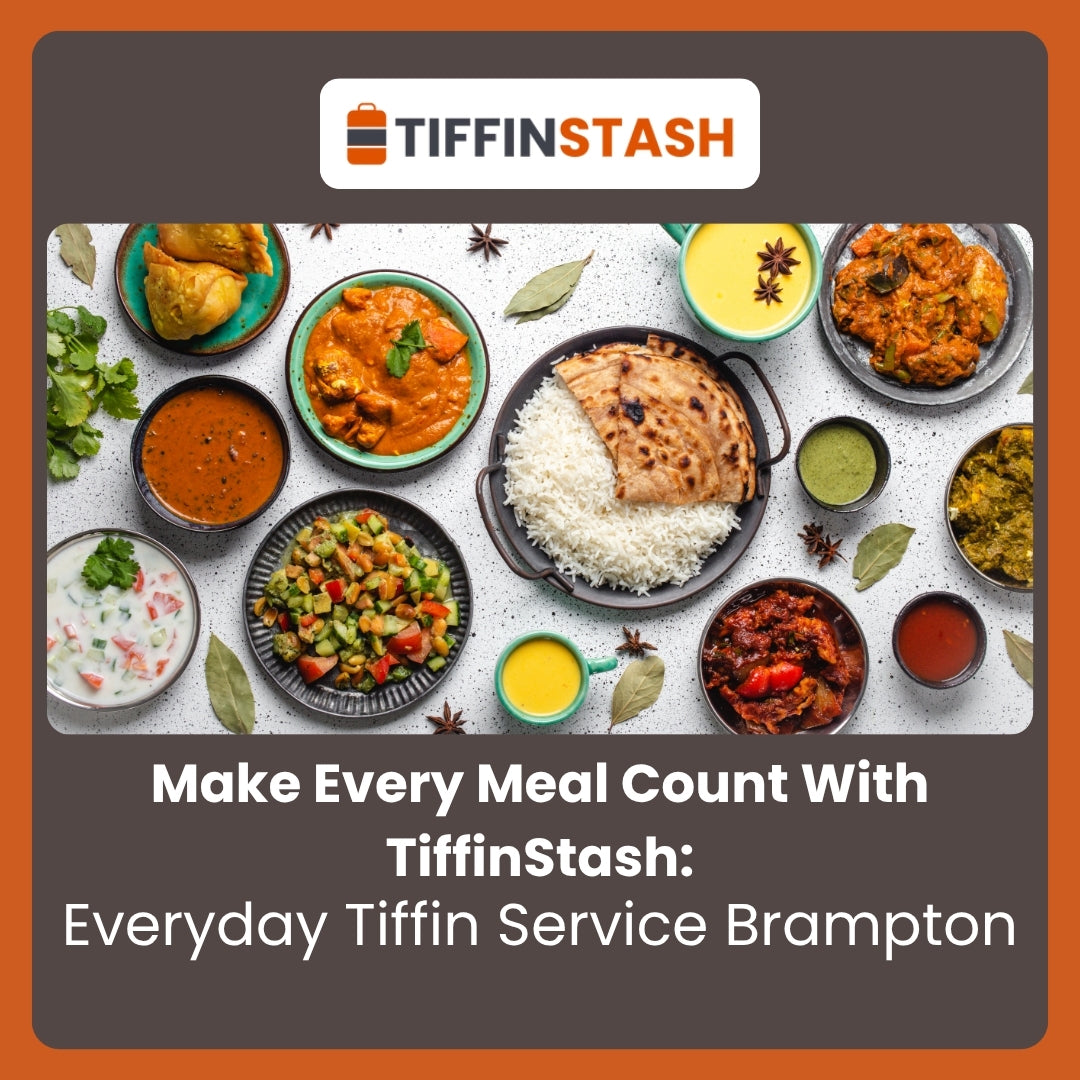 Make Every Tiffin Meal Count With TiffinStash: Everyday Tiffin Service Brampton