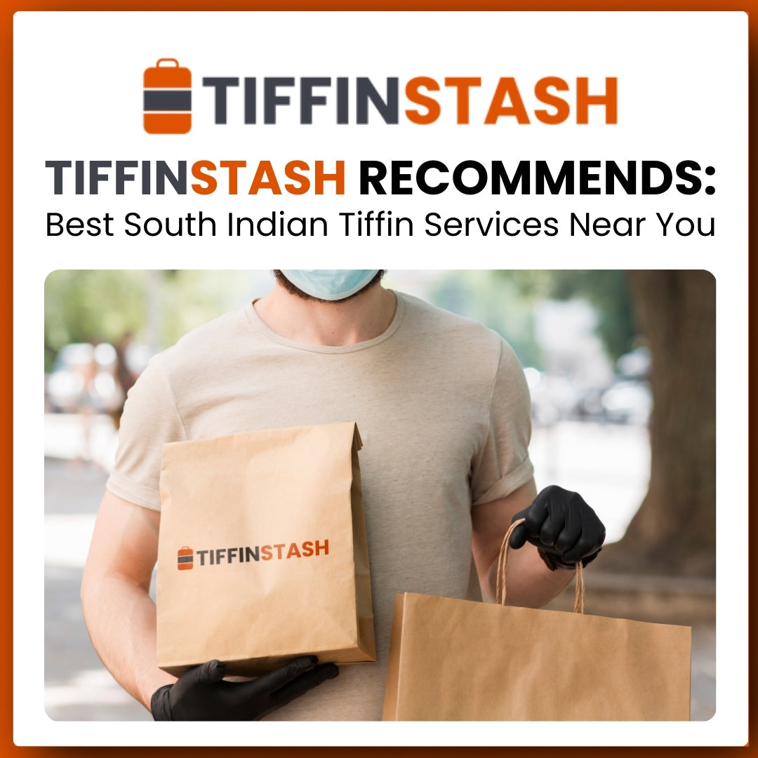 TiffinStash Recommends: Best South Indian Tiffin Services Near You