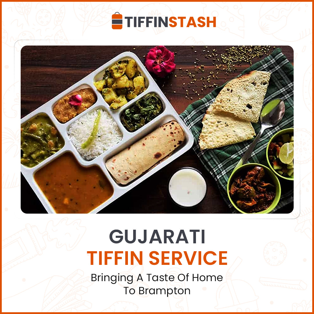 Gujarati Tiffin Service: Bringing A Taste Of Home To Brampton